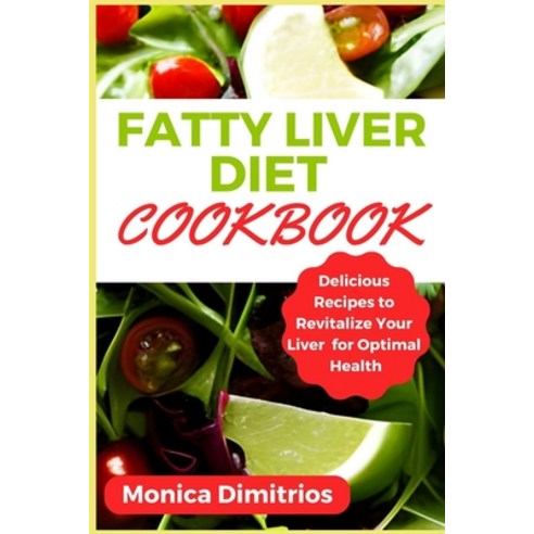 (영문도서) Fatty Liver Diet Cookbook: Delicious Recipes to Revitalize Your Liver for Optimal Health Paperback, Independently Published, English, 9798853973725