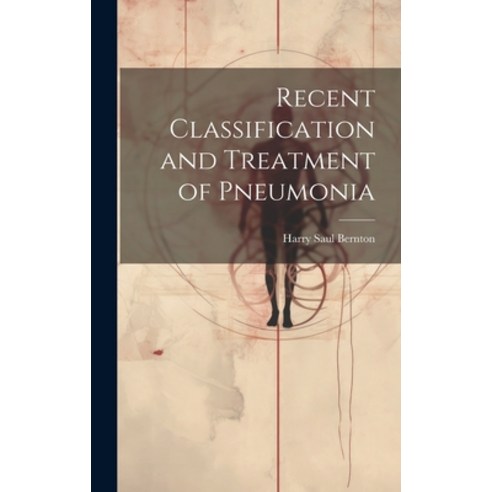 (영문도서) Recent Classification and Treatment of Pneumonia Hardcover, Legare Street Press, English, 9781019677155