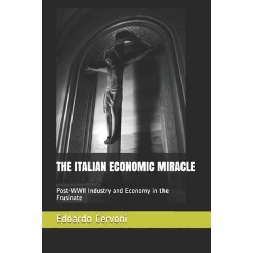 (영문도서) The Italian Economic Miracle: Post-WWII Industry and Economy in the Frusinate Paperback, Independently Published, English, 9798505353981