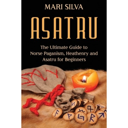 Asatru: The Ultimate Guide to Norse Paganism Heathenry and Asatru for Beginners Paperback, Independently Published, English, 9798714333606