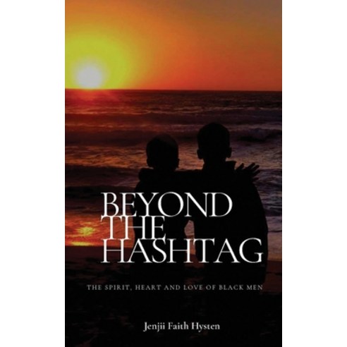 Beyond The Hashtag: The Spirit Heart and Love of Black Men: The spirit heart and love of Black men Paperback, Blaze Consulting Group, English, 9780578797878