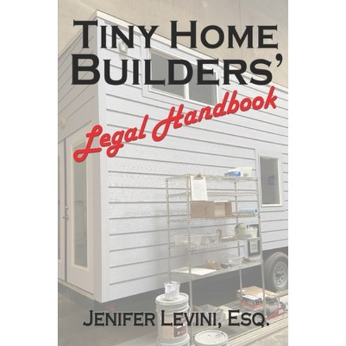 (영문도서) Tiny Home Builders'' Legal Handbook: Legal Guidelines for the Tiny-Homes-on-Wheels Industry Paperback, Independently Published, English, 9798359846127