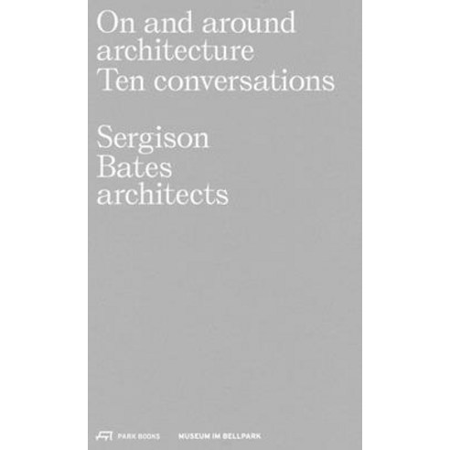On and Around Architecture: Ten Conversations. Sergison Bates Architects Paperback, Park Publishing (WI), English, 9783038602286