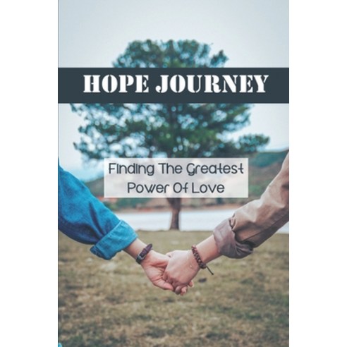 (영문도서) Hope Journey: Finding The Greatest Power Of Love: Escape Loneliness Paperback, Independently Published, English, 9798542958361