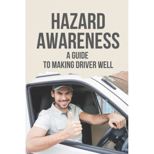 (영문도서) Hazard Awareness: A Guide To Making Driver Well: Driving Lesson For Hazards Paperback, Independently Published, English, 9798529188880