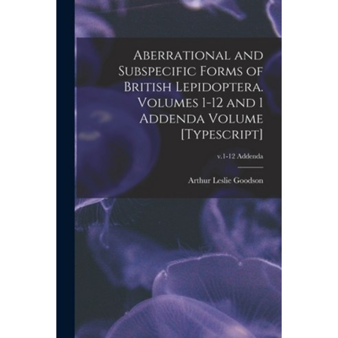 (영문도서) Aberrational and Subspecific Forms of British Lepidoptera. Volumes 1-12 and 1 Addenda Volume ... Paperback, Hassell Street Press, English, 9781014677044