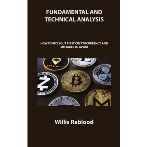 (영문도서) Fundamental and Technical Analysis of Cryptocurrency Trading: How to Buy Your First Cryptocur... Hardcover, Willis Rablood, English, 9781806150625
