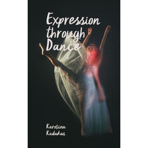 (영문도서) Expression through Dance Paperback, Book Fairy Publishing, English, 9789916748190