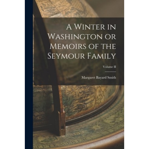 (영문도서) A Winter in Washington or Memoirs of the Seymour Family; Volume II Paperback, Legare Street Press, English, 9781017321753