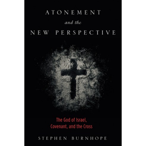 (영문도서) Atonement and the New Perspective: The God of Israel Covenant and the Cross Hardcover, Pickwick Publications, English, 9781532646478