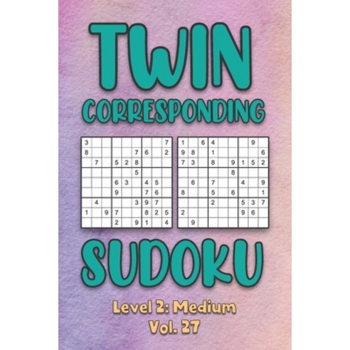 Twin Corresponding Sudoku Level 2: Medium Vol. 27: Play Twin Sudoku With Solutions Grid Medium Level... Paperback, Independently Published, English, 9798574417560
