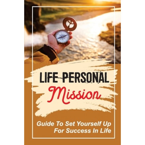 (영문도서) Life Personal Mission: Guide To Set Yourself Up For Success In Life: How To Discover Your Mis... Paperback, Independently Published, English, 9798453627547