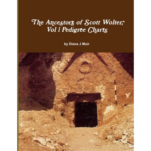 The Ancestors of Scott Wolter Vol 1 Pedigree Charts Paperback, Lulu.com