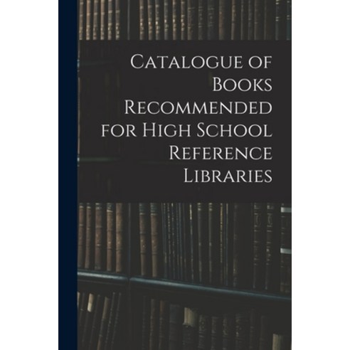 (영문도서) Catalogue of Books Recommended for High School Reference Libraries Paperback, Legare Street Press, English, 9781015224827