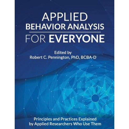 Applied Behavior Analysis for Everyone: Principles and Practices Explained by Applied Researchers Wh... Paperback, Aapc Publishing