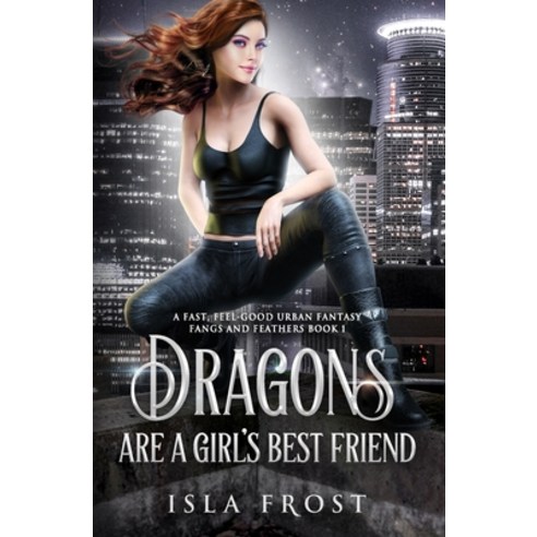 (영문도서) Dragons Are a Girl''s Best Friend: A Fast Feel-Good Urban Fantasy Paperback, Jfp Press, English, 9781922712028
