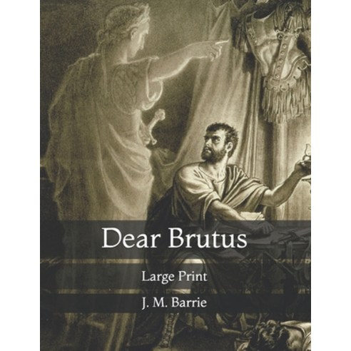 Dear Brutus: Large Print Paperback, Independently Published, English, 9798723959743
