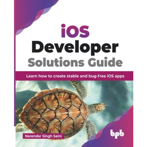 (영문도서) iOS Developer Solutions Guide: Learn How to Create Stable and Bug-free iOS Apps (English Edit... Paperback, Bpb Publications, English, 9789355513472