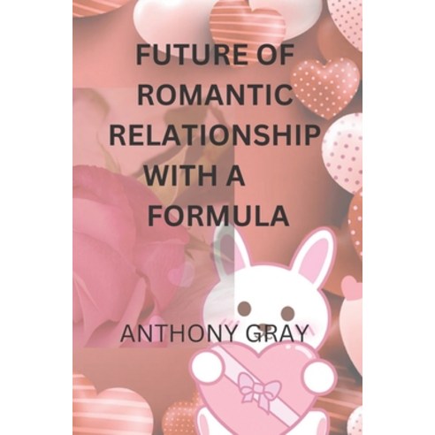 (영문도서) Future of Romantic Relationship with a Formula Paperback, Independently Published, English, 9798375590448