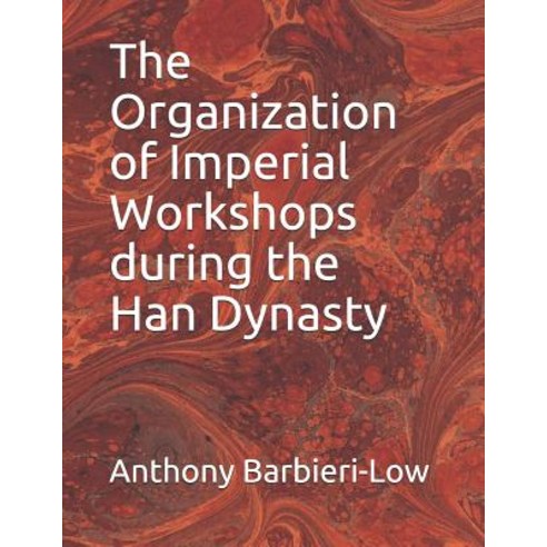 (영문도서) The Organization of Imperial Workshops during the Han Dynasty Paperback, Independently Published, English, 9781799106159