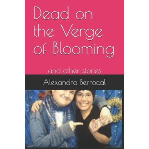 Dead on the Verge of Blooming: and other stories Paperback, Independently Published, English, 9781982970857