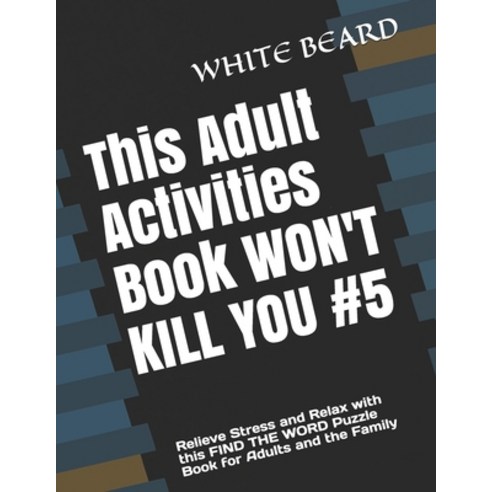 This Adult Activities Book WON''T KILL YOU #5: Relieve Stress and Relax with this FIND THE WORD Puzzl... Paperback, Independently Published