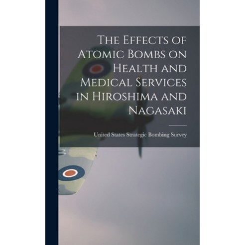 (영문도서) The Effects of Atomic Bombs on Health and Medical Services in Hiroshima and Nagasaki Hardcover, Legare Street Press, English, 9781015797581