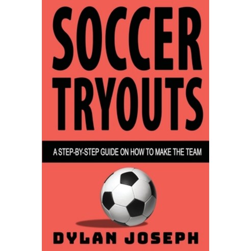 Soccer Tryouts: A Step-by-Step Guide on How to Make the Team Paperback, Understand, LLC