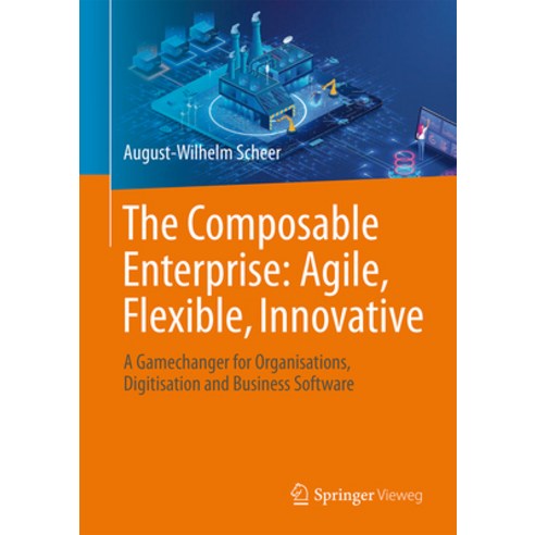 (영문도서) The Composable Enterprise: Agile Flexible Innovative: A Gamechanger for Organisations Digi... Hardcover, Springer Vieweg, English, 9783658430887
