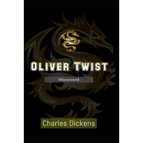 Oliver Twist Illustrated: by Charles Dickens Paperback, Independently Published, English, 9798575776635