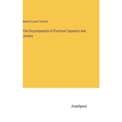 (영문도서) The Encyclopaedia of Practical Carpentry and Joinery Hardcover, Anatiposi Verlag, English, 9783382320157