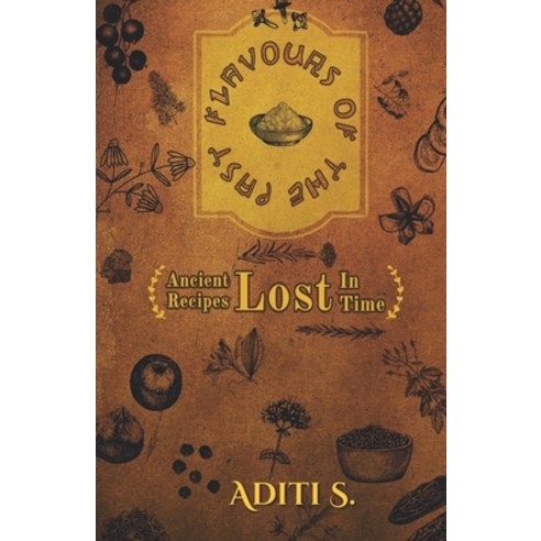 (영문도서) Flavours Of The Past: Ancient Recipes Lost In Time Paperback, Notion Press, English, 9798890265548