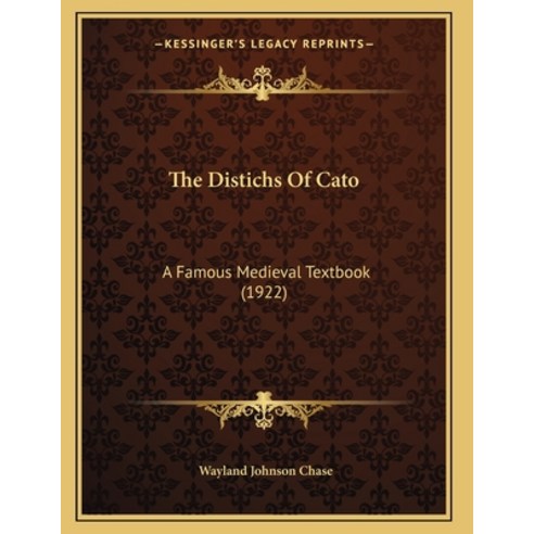 The Distichs Of Cato: A Famous Medieval Textbook (1922) Paperback, Kessinger Publishing, English, 9781165069064