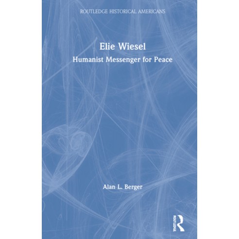 Elie Wiesel: Humanist Messenger for Peace Hardcover, Routledge, English, 9780415738224