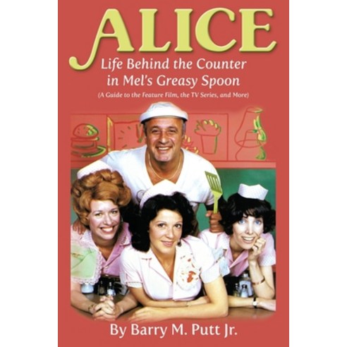 (영문도서) Alice: Life Behind the Counter in Mel''s Greasy Spoon (A Guide to the Feature Film the TV Ser... Paperback, BearManor Media, English, 9781629334264