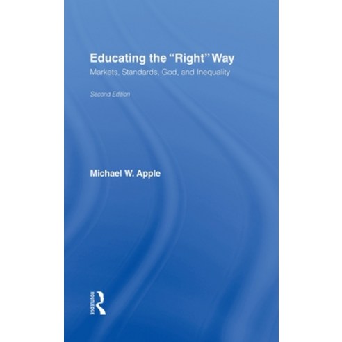 Educating the Right Way: Markets Standards God and Inequality Hardcover, Routledge, English, 9780415952712