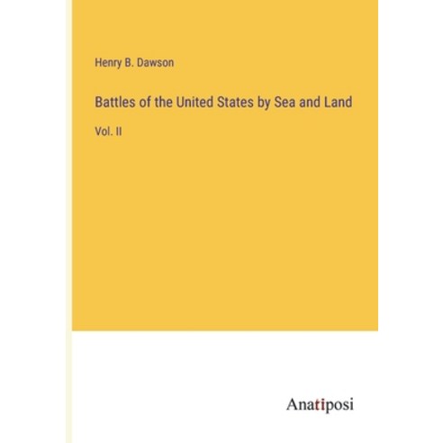 (영문도서) Battles of the United States by Sea and Land: Vol. II Paperback, Anatiposi Verlag, English, 9783382314668