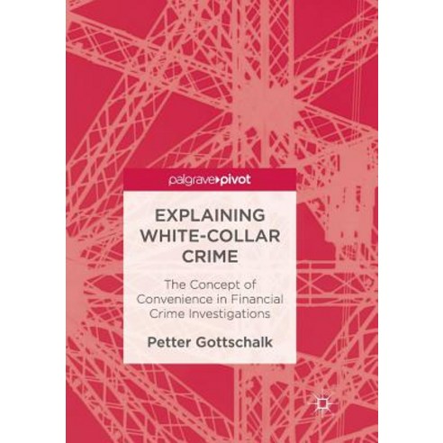 (영문도서) Explaining White-Collar Crime: The Concept of Convenience in Financial Crime Investigations Paperback, Palgrave MacMillan, English, 9783319831800