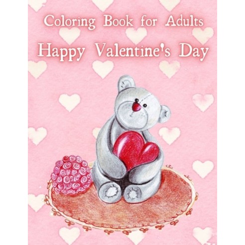 Coloring Book for Adults. Happy Valentines Day.: Coloring Book for Girls Featuring Romantic Beautif... Paperback, Independently Published, English, 9798597863429