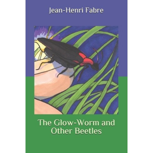 The Glow-Worm and Other Beetles Paperback, Independently Published