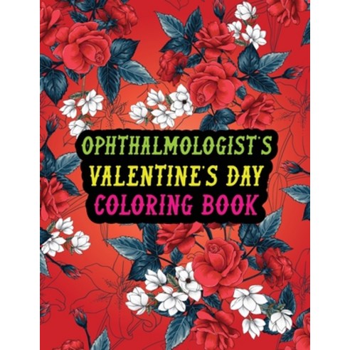 Ophthalmologist''s Valentine Day Coloring Book: Best Stress Relief Valentine Day Gifts Idea for Ophth... Paperback, Independently Published, English, 9798591226695