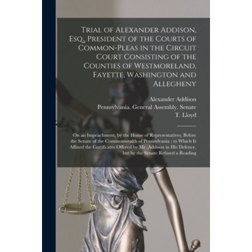 (영문도서) Trial of Alexander Addison Esq. President of the Courts of Common-Pleas in the Circuit Cour... Paperback, Legare Street Press, English, 9781014486691