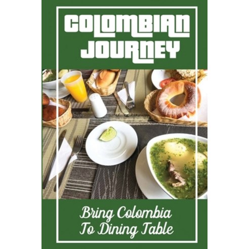 (영문도서) Colombian Journey: Bring Colombia To Dining Table: Get To Know About Cooking Paperback, Independently Published, English, 9798463315137