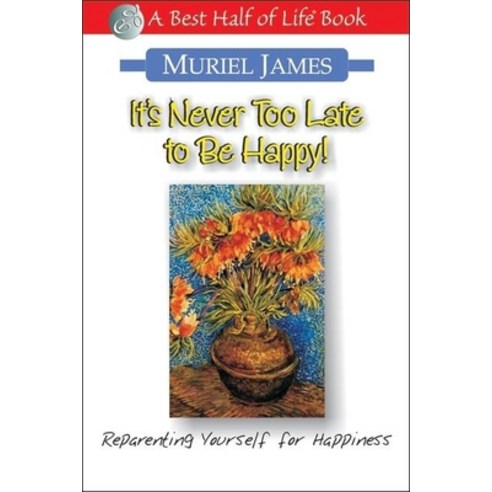 (영문도서) It''s Never Too Late to Be Happy!: Reparenting Yourself for Happiness Paperback, Quill Driver Books, English, 9781884956263