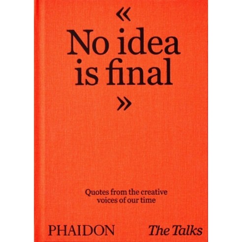 (영문도서) The Talks - No Idea Is Final: Quotes from the Creative Voices of Our Time Hardcover, Phaidon Press, English, 9781838663179