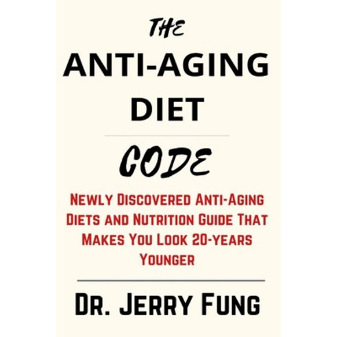 (영문도서) The Anti-Aging Diet Code: Newly Discovered Anti-Aging Diets and Nutrition Guide That Makes Yo... Paperback, Independently Published, English, 9798532223622