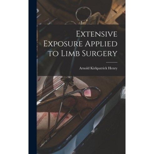 (영문도서) Extensive Exposure Applied to Limb Surgery Hardcover, Hassell Street Press, English, 9781013371172