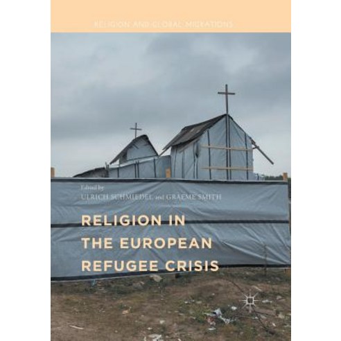 (영문도서) Religion in the European Refugee Crisis Paperback, Palgrave MacMillan, English, 9783319885209