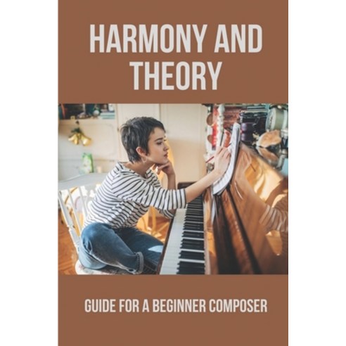 (영문도서) Harmony And Theory: Guide For A Beginner Composer: Basic Harmony ...