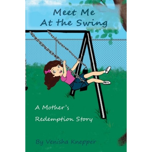(영문도서) Meet Me At The Swing: A Mother''s Redemption Story Paperback, Independently Published, English, 9798840717424